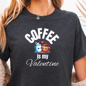 Coffee Is My Valentine Shirt, Coffee Lovers Shirt, Funny Valentine&#39;s Shirt, Valentine&#39;s Day Shirt, Funny Coffee Shirt, Gift for Friend