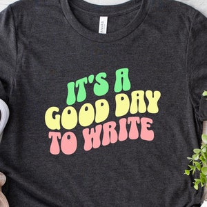 It's A Good Day To Write Shirt, Gifts For Writers, Writer Shirt, Writer Gift, Gift For Teacher, Author Gift, Writer Gift, Novelist Shirt