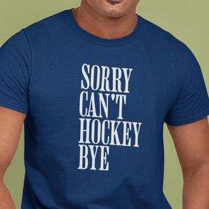 Sorry can&#39;t hockey bye shirt hockey life shirt hockey player gifts busy funny ice hockey gift hockey shirt hockey shirt unisex t-shirt