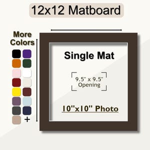 May include: A 12x12 inch matboard with a single mat opening measuring 9.5x9.5 inches, suitable for a 10x10 inch photo. The matboard is brown and has a variety of color options.