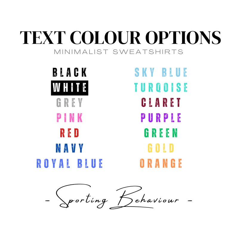 May include: Text colour options for minimalist sweatshirts. The colours listed are black, white, grey, pink, red, navy, royal blue, sky blue, turquoise, claret, purple, green, gold, and orange.