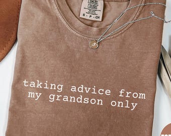 Comfort Colors® Taking Advice From My Grandson Only Shirt, Best Nana Shirt, Cool Grandma Quote, Mother's Day Gift for Grandma
