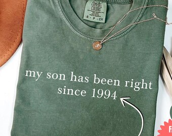 Comfort Colors® My Son Has Been Right Since Shirt, Custom Dad Mom Birthday Gift, Vintage Fathers Day Grandpa Shirts, Funny Quote Shirt