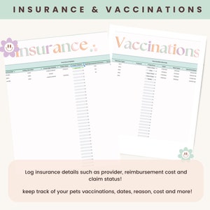 May include: Two printable pet record sheets titled "Insurance" and "Vaccinations." The insurance sheet has columns for provider, coverage details, and claim status. The vaccination sheet lists vaccine type, purpose, and dates. The image includes the text "INSURANCE & VACCINATIONS."