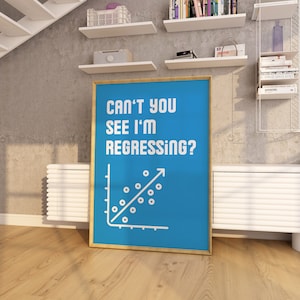 Può includere: Un poster blu con cornice dorata che presenta un grafico di linea bianco con il testo "Can't you see I'm regressing?"