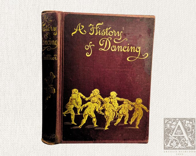 A History of Dancing from the Earliest Ages to Our Own Times (1898, Second Edition)