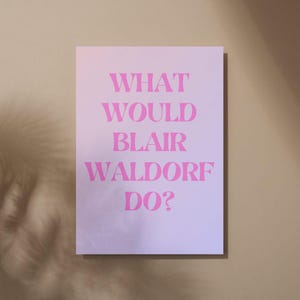 What would Blair Waldorf Do? Wall art | Digital download printable artwork Gossip Girl poster design 4 ratios