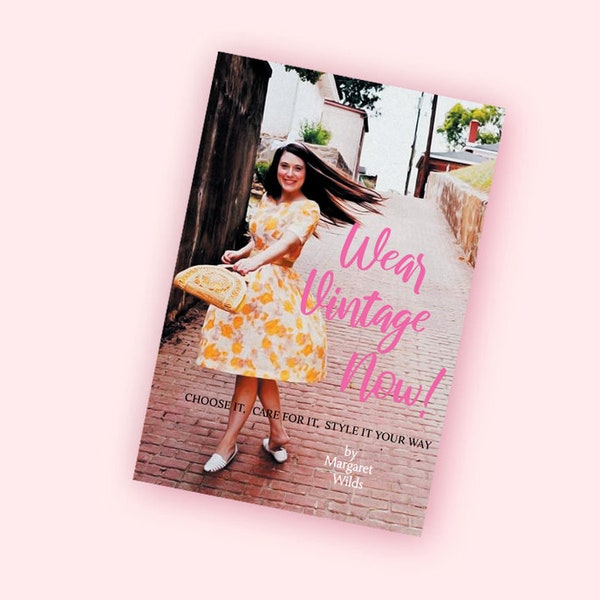 Vintage Fashion How-To Book: Wear Vintage Now! Choose It, Care for It, Style It Your Way by Margaret Wilds - denisebrain • VFG