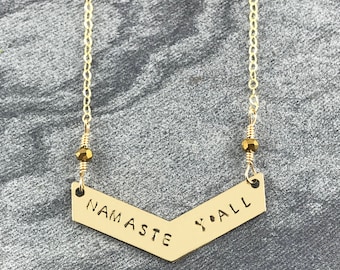 Namaste Y'all - Hand Stamped - Chevron Necklace - Truly Handmade! - Great Gift! - Brass - 14k Gold Filled - Yoga - Meditation - Peace - Love