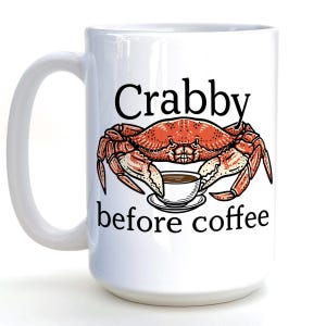 Crabby Before Coffee Mug: Funny Morning Crab, 15oz Ceramic
