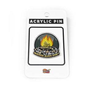 Wanna Burn One? Acrylic Pin – Funny, Bold, and Blazing with Personality