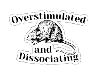 May include: Black and white illustration of a rat with the text "Overstimulated and Dissociating" above it.