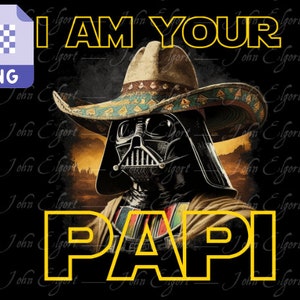 May include: Darth Vader wearing a large brown sombrero with colorful trim. The text "I AM YOUR PAPI" is in yellow letters.