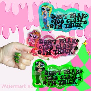 Powerpuff Girl Dont Park Too Close I&#39;mThick Sticker