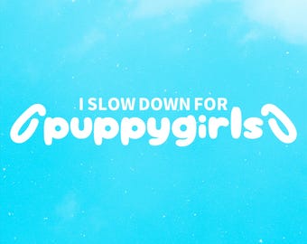 I Slow Down For Puppygirls Aufkleber • Transfer Aufkleber