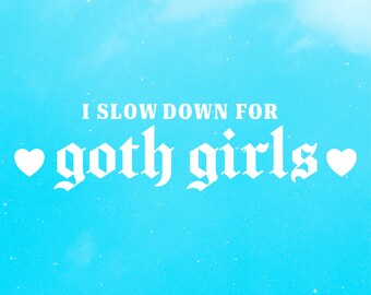 I Slow Down For Goth Girls Aufkleber • Transfer Aufkleber