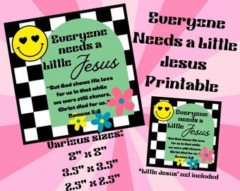 Everyone Needs a Little Jesus Printable | Romans 5:8 | Instant Download | Various Sizes