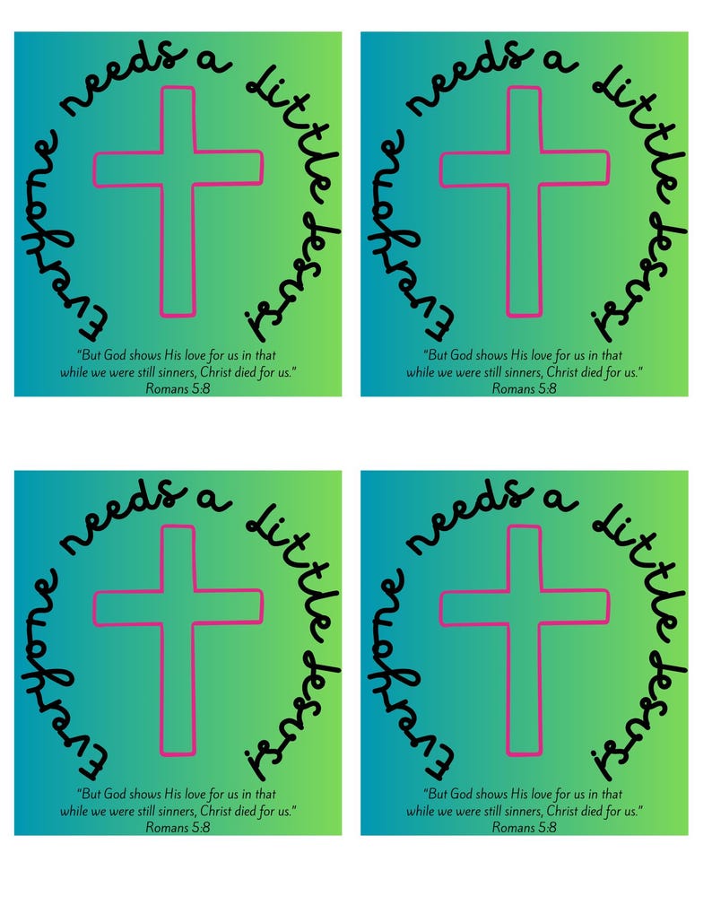 May include: Four square images with a green and blue gradient background. Each image has a pink cross in the center with the text "Everyone needs a little Jesus" written in a circle around the cross. The text "But God shows His love for us in that while we were still sinners, Christ died for us." is written below the cross with the text "Romans 5:8" below that.