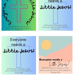May include: Four colorful square images with a cross and the text "Everyone needs a little Jesus!" in black. Each image has a different background color and a quote from Romans 5:8, "But God shows His love for us in that while we were still sinners, Christ died for us."