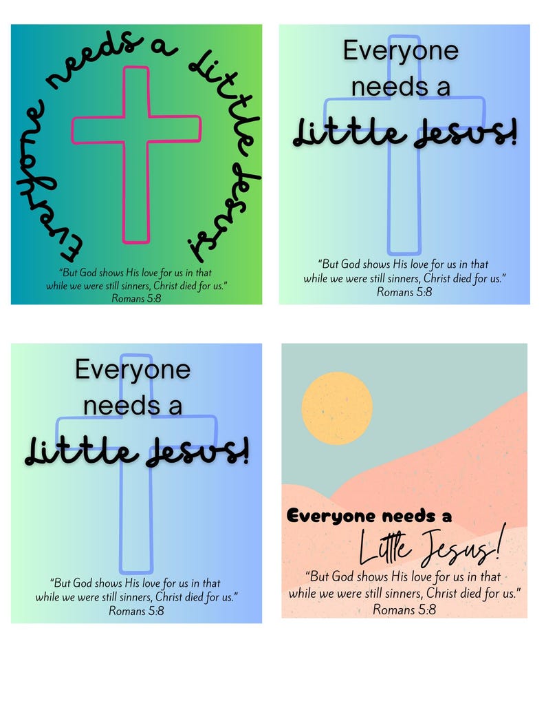 May include: Four colorful square images with a cross and the text "Everyone needs a little Jesus!" in black. Each image has a different background color and a quote from Romans 5:8, "But God shows His love for us in that while we were still sinners, Christ died for us."