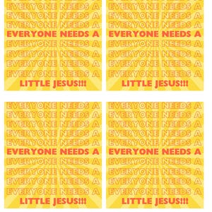 May include: Four yellow squares with a radiating sunburst pattern. Each square has the text "EVERYONE NEEDS A LITTLE JESUS!!!" repeated multiple times in red.