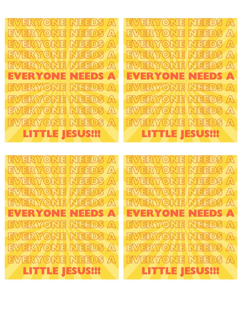May include: Four yellow squares with a radiating sunburst pattern. Each square has the text "EVERYONE NEEDS A LITTLE JESUS!!!" repeated multiple times in red.