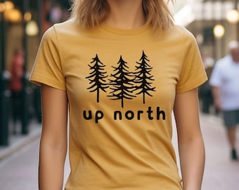Up North Trees Shirt, Up North Michigan Shirt, Up North Wisconsin Shirt, Up North Shirt, Up North Gift Shirt, Camping And Hiking Tee