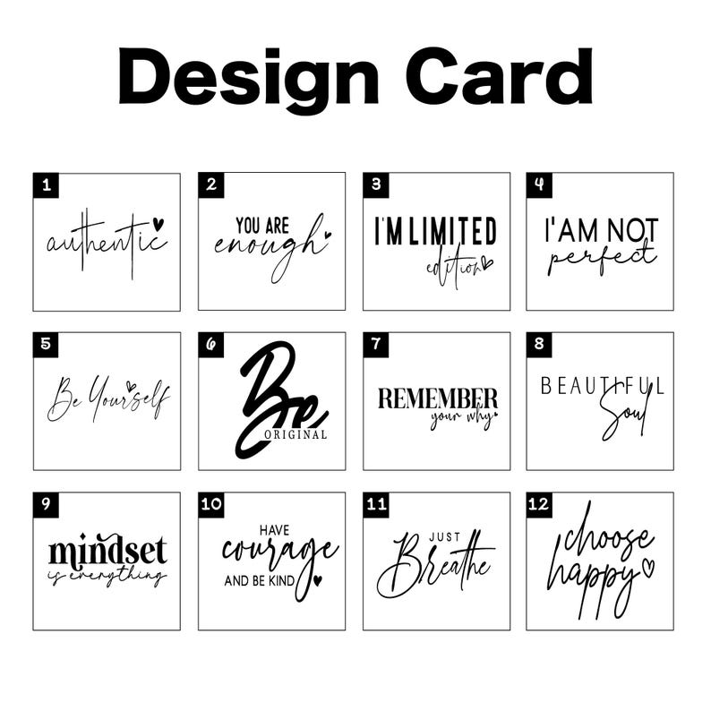 May include: A design card featuring 12 square designs with inspirational quotes in black script on a white background. The phrases include "authentic", "you are enough", "I'm limited editions", and "I am not perfect".
