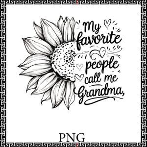 Sunflower Grandma Quote PNG – My Favorite People Call Me Grandma – Mother’s Day Gift – Sublimation Design for T-Shirts Mugs Tote Bags Png