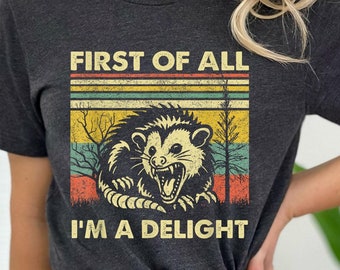 First Of All I'm A Delight Shirt, Cute Sarcastic Shirt, Sarcastic Self Love Shirt ,Angry Possum Tee, Possum Lover, Opossum Tee,Opossum Shirt