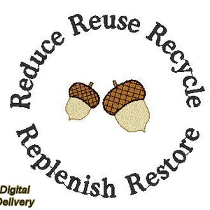 May include: A circular design with the words "Reduce Reuse Recycle Replenish Restore" in a circle around two brown acorns.