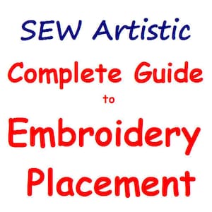 May include: A blue and red graphic with the text "SEW Artistic Complete Guide to Embroidery Placement".