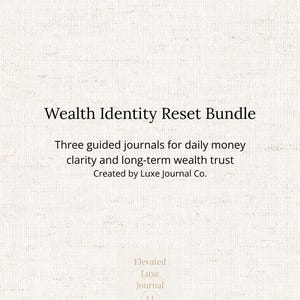 May include: A cream-coloured background with the text "Wealth Identity Reset Bundle." Below, it reads "Three guided journals for daily money clarity and long-term wealth trust." The text "Created by Luxe Journal Co." is also present. A logo for "Elevated Luxe Journal" is at the bottom.