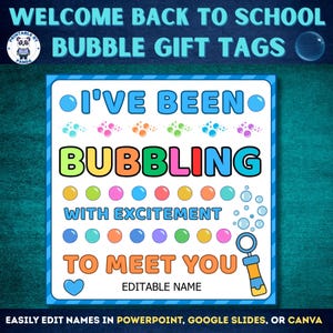 May include: A blue and white printable gift tag with the text "I'VE BEEN BUBBLING WITH EXCITEMENT TO MEET YOU." The tag features colorful bubble graphics and a bubble wand illustration. The text "WELCOME BACK TO SCHOOL" is at the top.