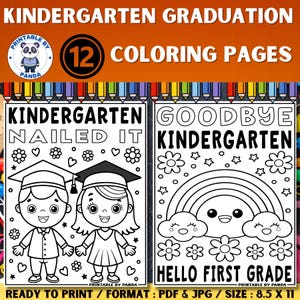 May include: A set of 12 black and white coloring pages for kindergarten graduation. The pages feature illustrations of children in graduation caps, rainbows, flowers, and the text "Kindergarten Nailed It" and "Goodbye Kindergarten Hello First Grade".