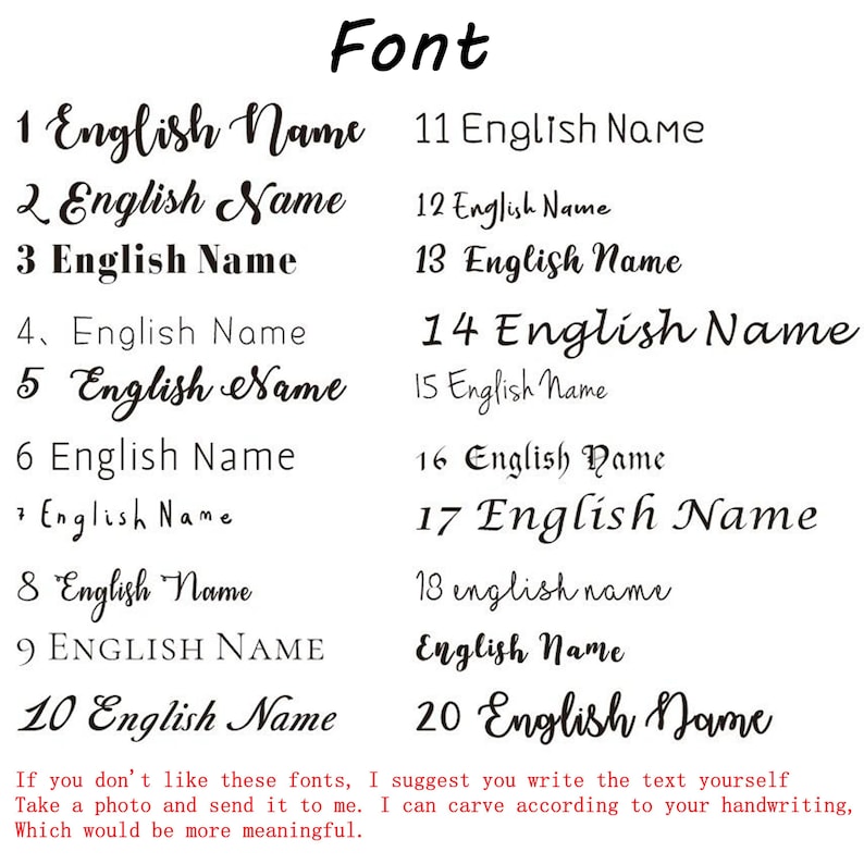 May include: A list of 20 different font styles for the word "English Name" in black ink on a white background. The text at the bottom of the image reads: "If you don't like these fonts, I suggest you write the text yourself. Take a photo and send it to me. I can carve according to your handwriting, which would be more meaningful."