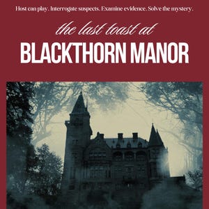 May include: A murder mystery game titled The Last Toast at Blackthorn Manor. The dark red cover features white text reading Murder Mystery, Host can play. Interrogate suspects. Examine evidence. Solve the mystery., and a large, moody stone mansion.