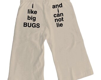 Organic cotton infant pants with screen printed I like big bugs and I can not lie by Bugged Out, made in the USA