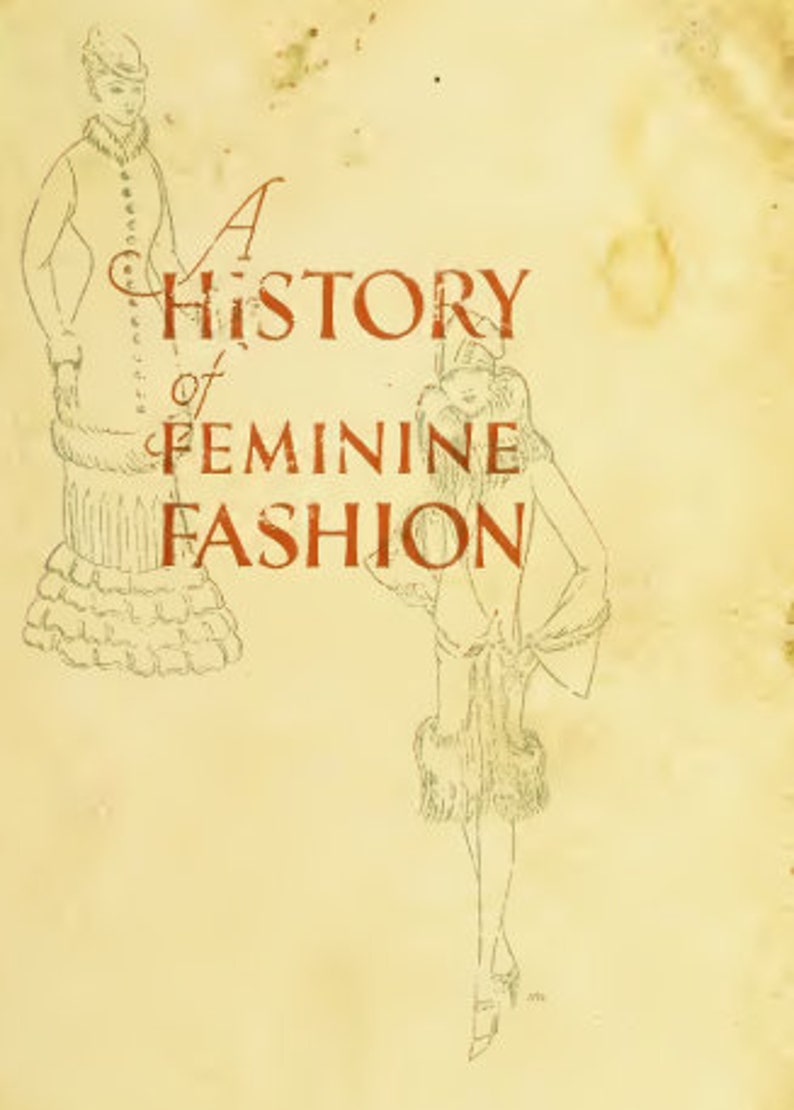 May include: A vintage book cover with a title that reads "A HISTORY of FEMININE FASHION". The cover features two line drawings of women in different styles of clothing.