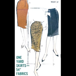 May include: Vintage sewing pattern illustration showing three pencil skirts in various designs. The text reads "ONE YARD SKIRTS - 54" FABRICS" and "WAIST 27". The skirts are depicted in brown, patterned, and black.