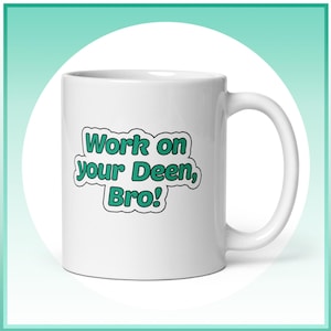 May include: White ceramic coffee mug with a green and black sticker that says "Work on your Deen, Bro!"