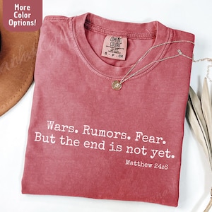 Wars Rumors Fear But the End Is Not Yet Shirt Not Our War USA Christian Prophetic Tee End Times Bible Verse Comfort Colors Truth Against War