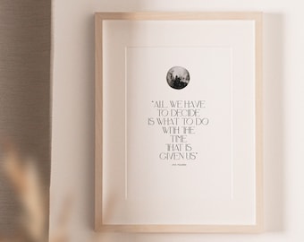 All We Have to Decide, Tolkien quote, Hobbit, Lord of the Rings, art print, motivational quote, inspirational art, Tolkien art