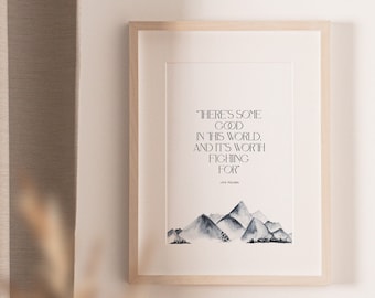 There's Some Good in this World, Tolkien quote, Hobbit, Lord of the Rings, art print, motivational quote, inspirational art, Tolkien art
