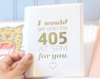 Cali Love Gold Foil "I would get onto the 405 at 5pm for you" greeting card, greetings from California, Funny, Love, 405 card, freeway