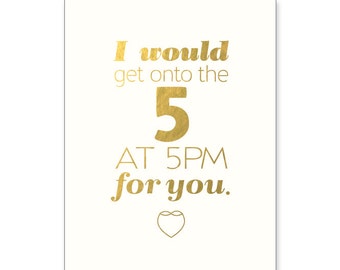 Cali Love Gold Foil "I would get onto the 5 at 5pm for you" greeting card.  California. Friend. Birthday. Funny. Love. Valentine
