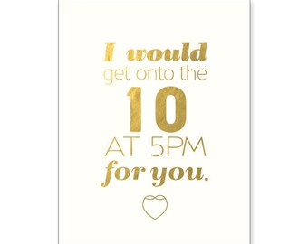 Cali Love Gold Foil "I would get onto the 10 at 5pm for you" greeting card.  California. Funny. Love. Valentine