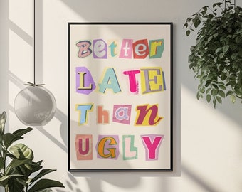 Funny Quote Poster Better Late Than Ugly Colorful Wall Art