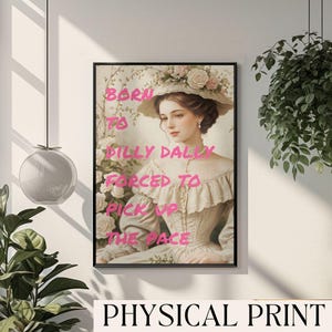 May include: A vintage-style portrait of a woman with a floral crown and a white dress. The text "Born to dilly dally forced to pick up the pace" is written in pink over the image.