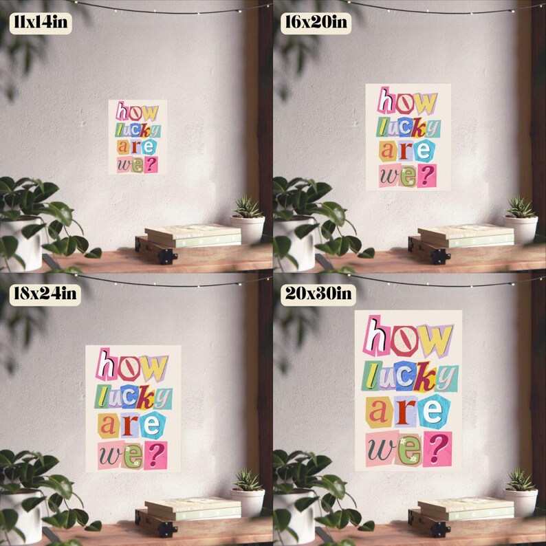 May include: A poster with the text "how lucky are we?" in colorful, cut-out style letters. The poster is displayed in four different sizes: 11x14 inches, 16x20 inches, 18x24 inches, and 20x30 inches. The background is a neutral color.